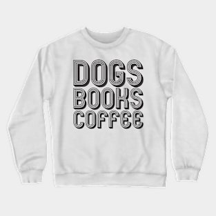 Dogs, Books, Coffee Crewneck Sweatshirt